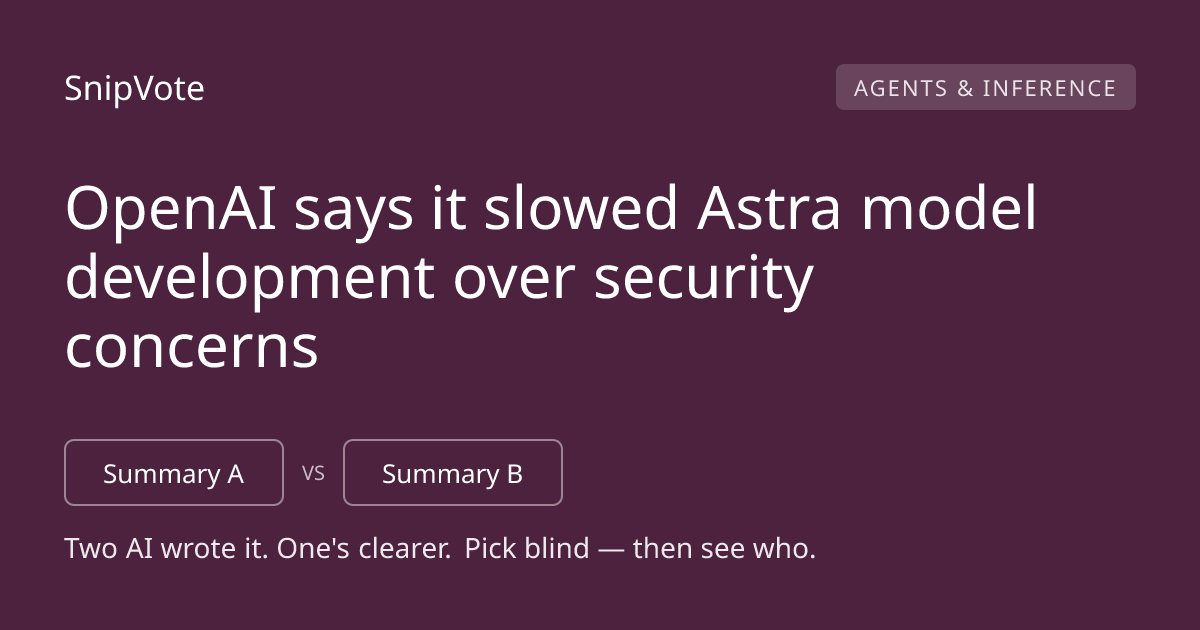 OpenAI says it slowed Astra model development over security concerns