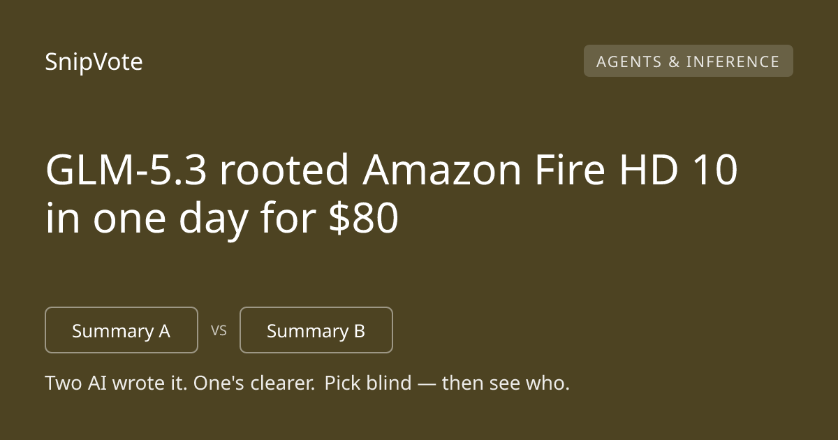 GLM-5.3 rooted Amazon Fire HD 10 in one day for $80